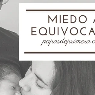 Superando el miedo a equivocarse en la crianza